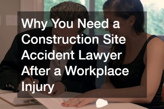 Why You Need a Construction Site Accident Lawyer After a Workplace Injury